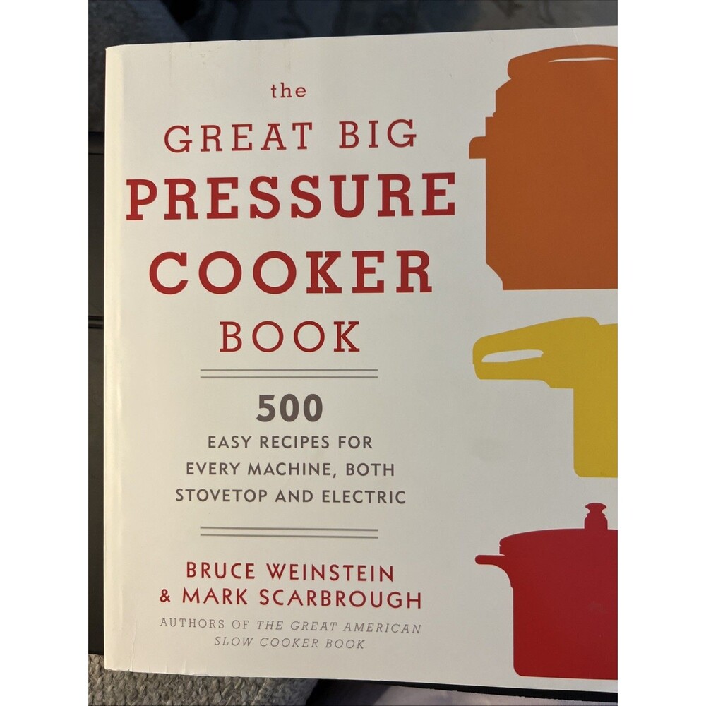 The Great Big Pressure Cooker Book: 500 Easy Recipes for Every Machine, Both St